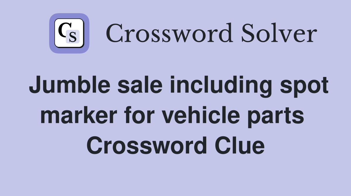 Jumble sale including spot marker for vehicle parts  Crossword Clue