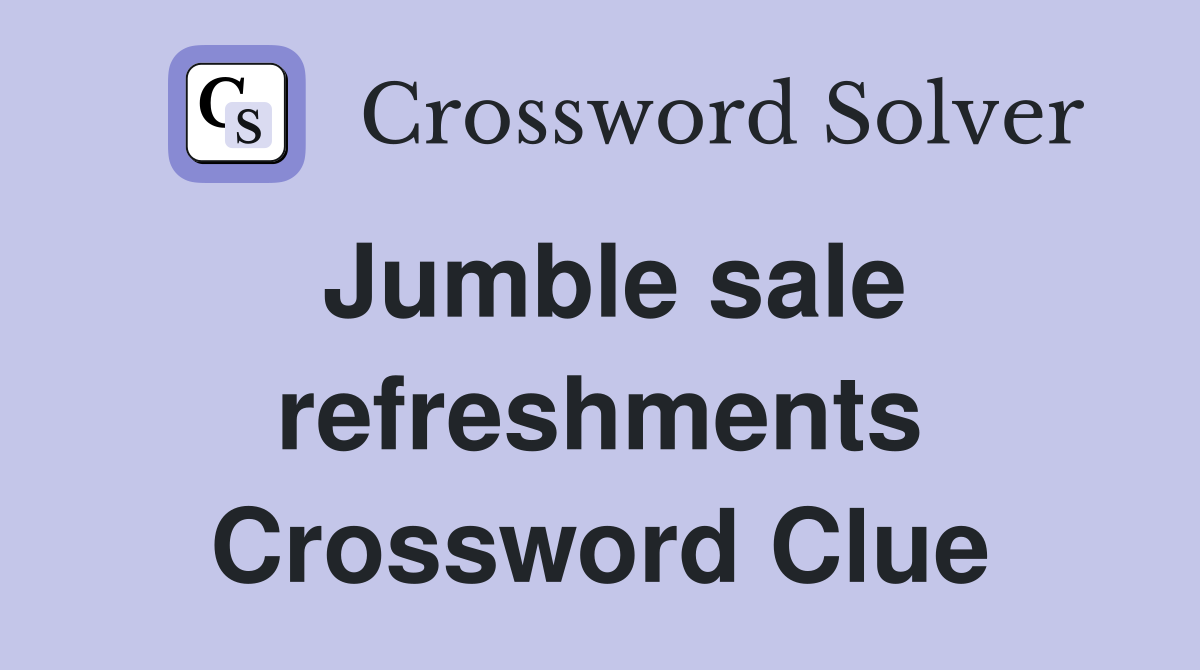 Jumble sale refreshments Crossword Clue