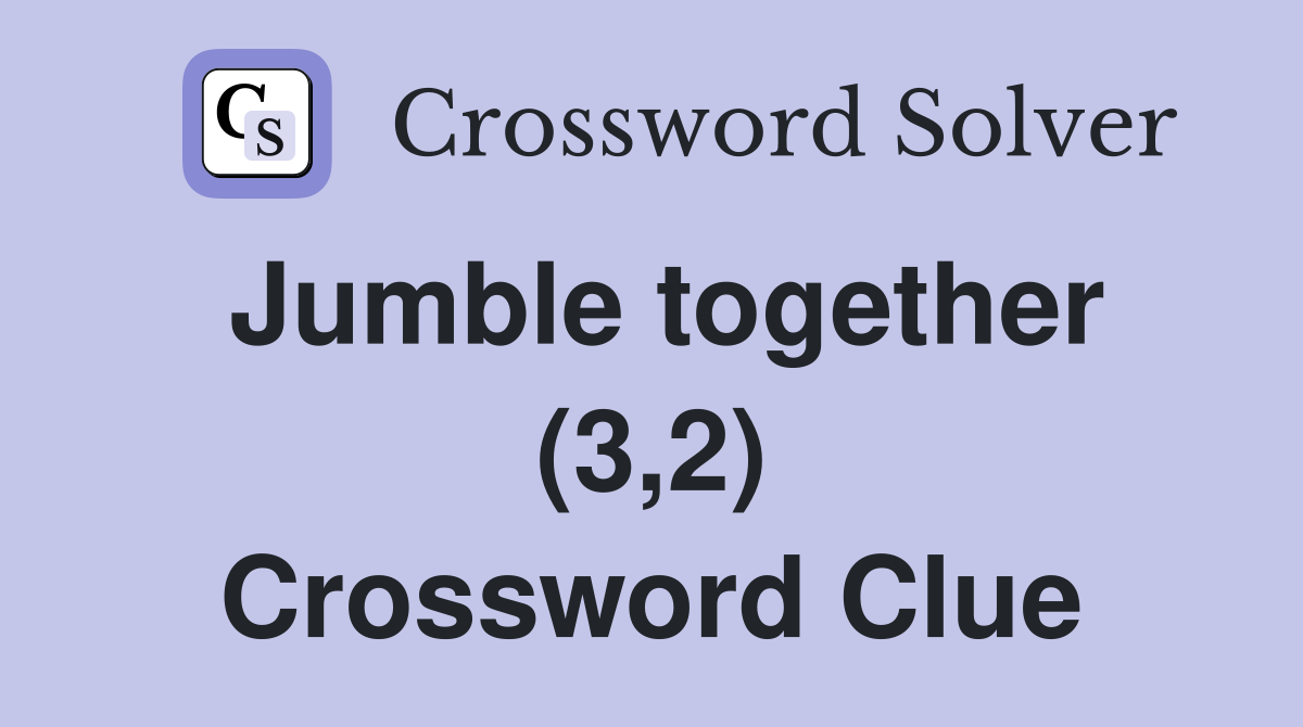 Jumble together (3,2) Crossword Clue