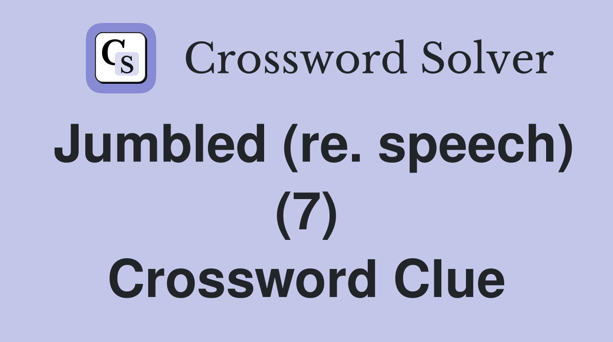 Jumbled (re. speech) (7) Crossword Clue