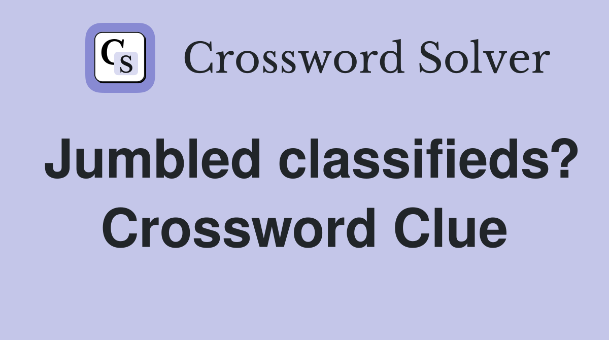 Jumbled classifieds? Crossword Clue