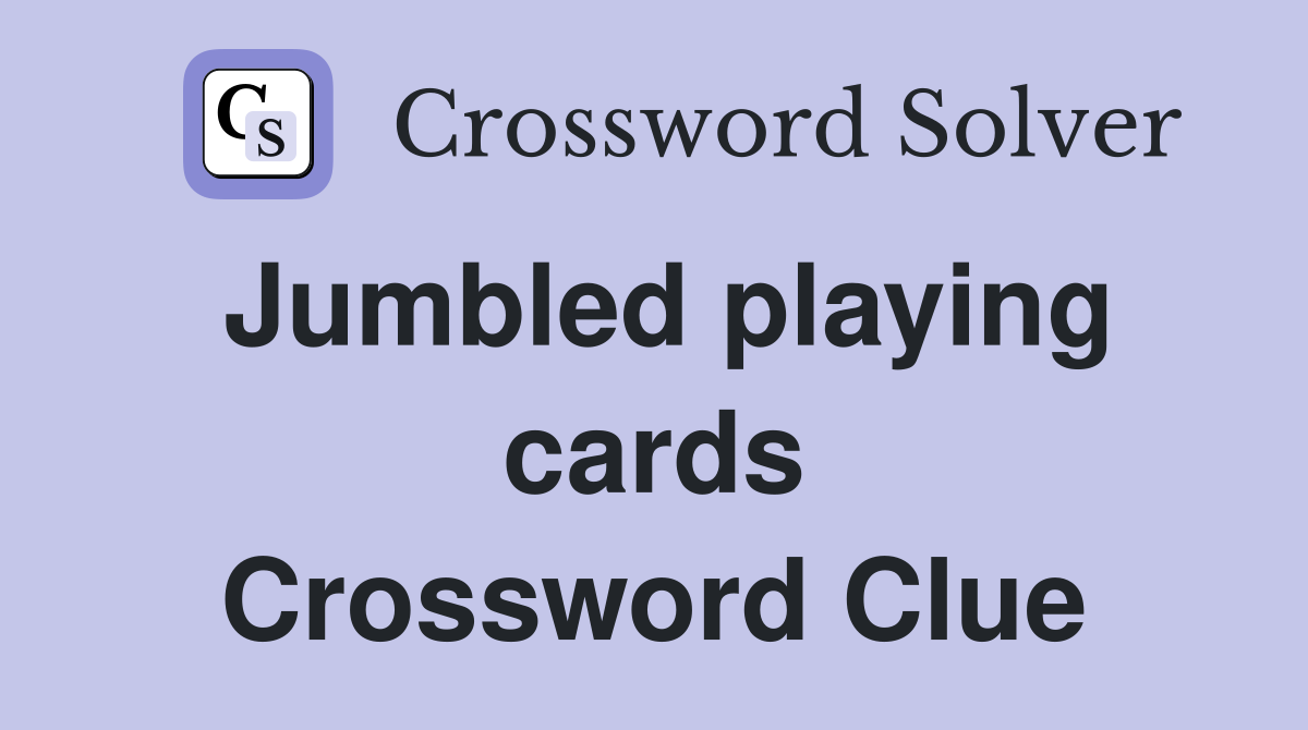 Jumbled playing cards Crossword Clue