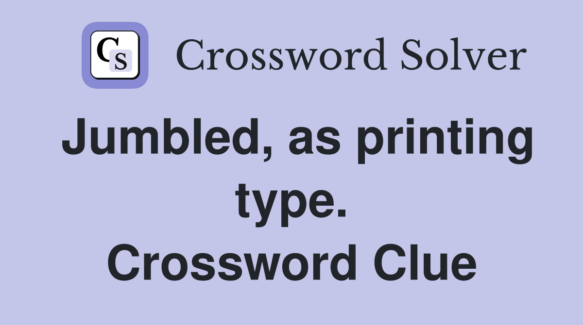 Jumbled, as printing type. Crossword Clue