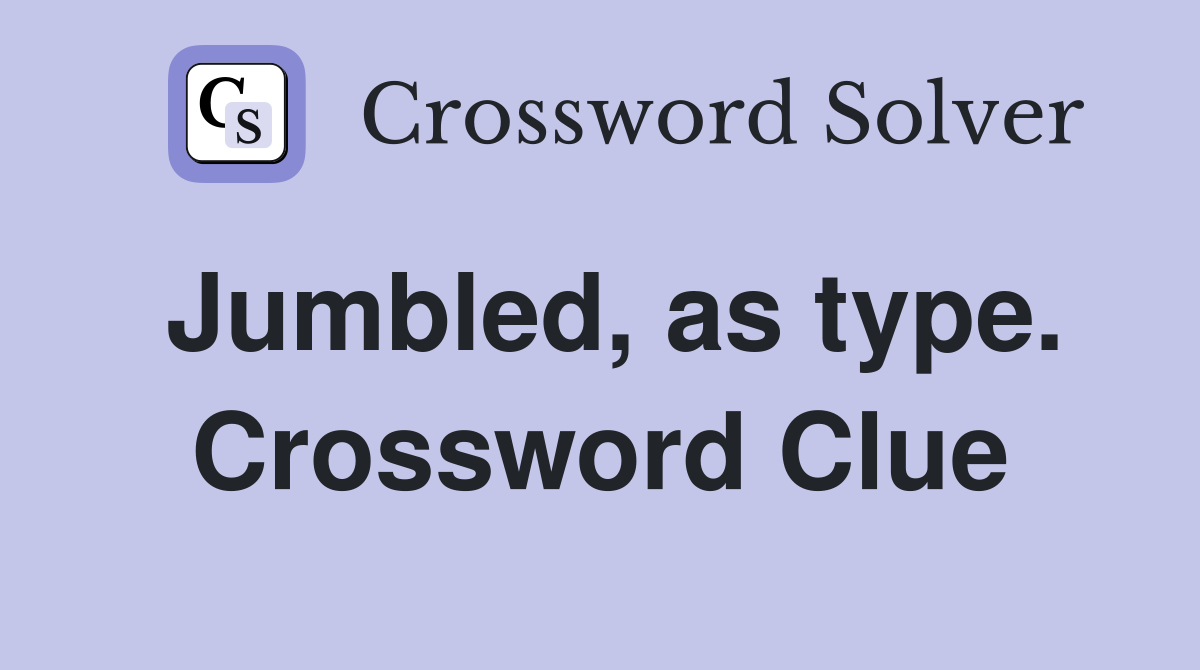 Jumbled, as type. Crossword Clue