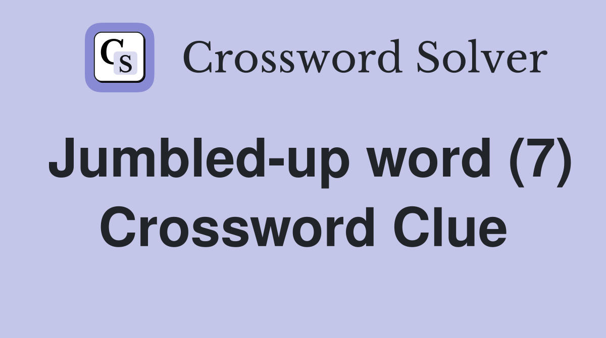 Jumbled-up word (7) Crossword Clue