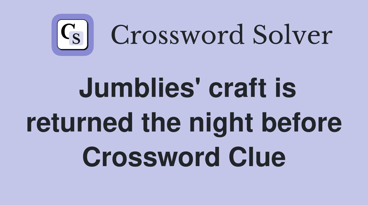 Jumblies' craft is returned the night before Crossword Clue