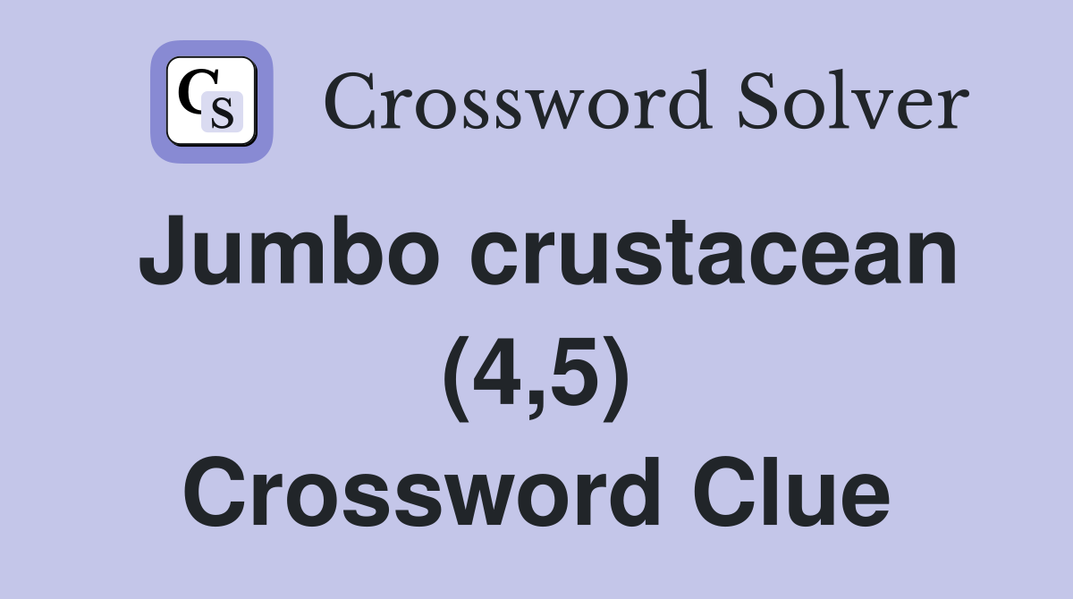 Jumbo crustacean (4,5) Crossword Clue