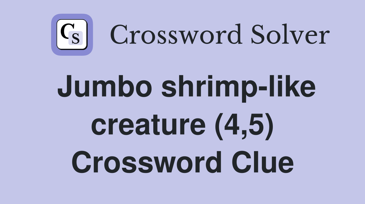 Jumbo shrimp-like creature (4,5) Crossword Clue