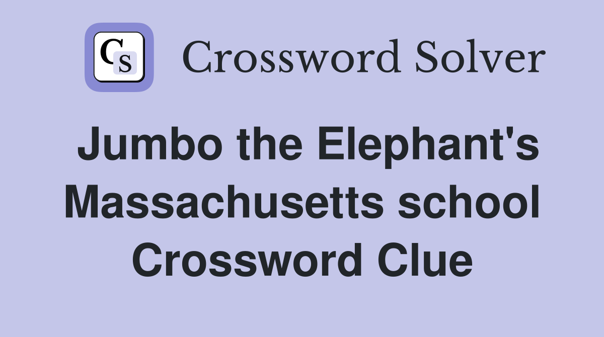 Jumbo the Elephant's Massachusetts school Crossword Clue