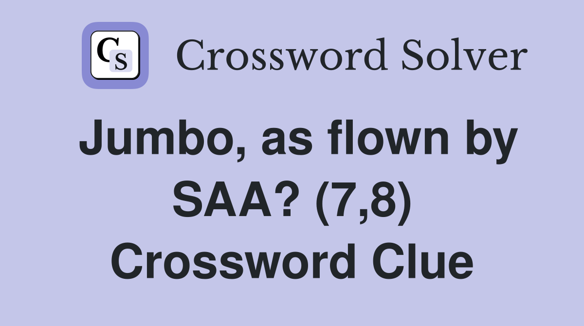 Jumbo, as flown by SAA? (7,8) Crossword Clue