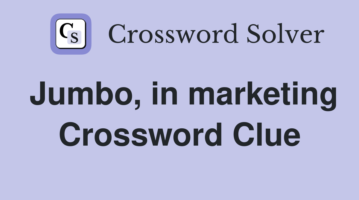 Jumbo, in marketing Crossword Clue
