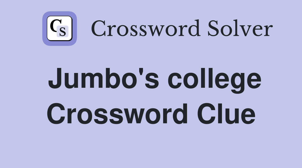 Jumbo's college Crossword Clue