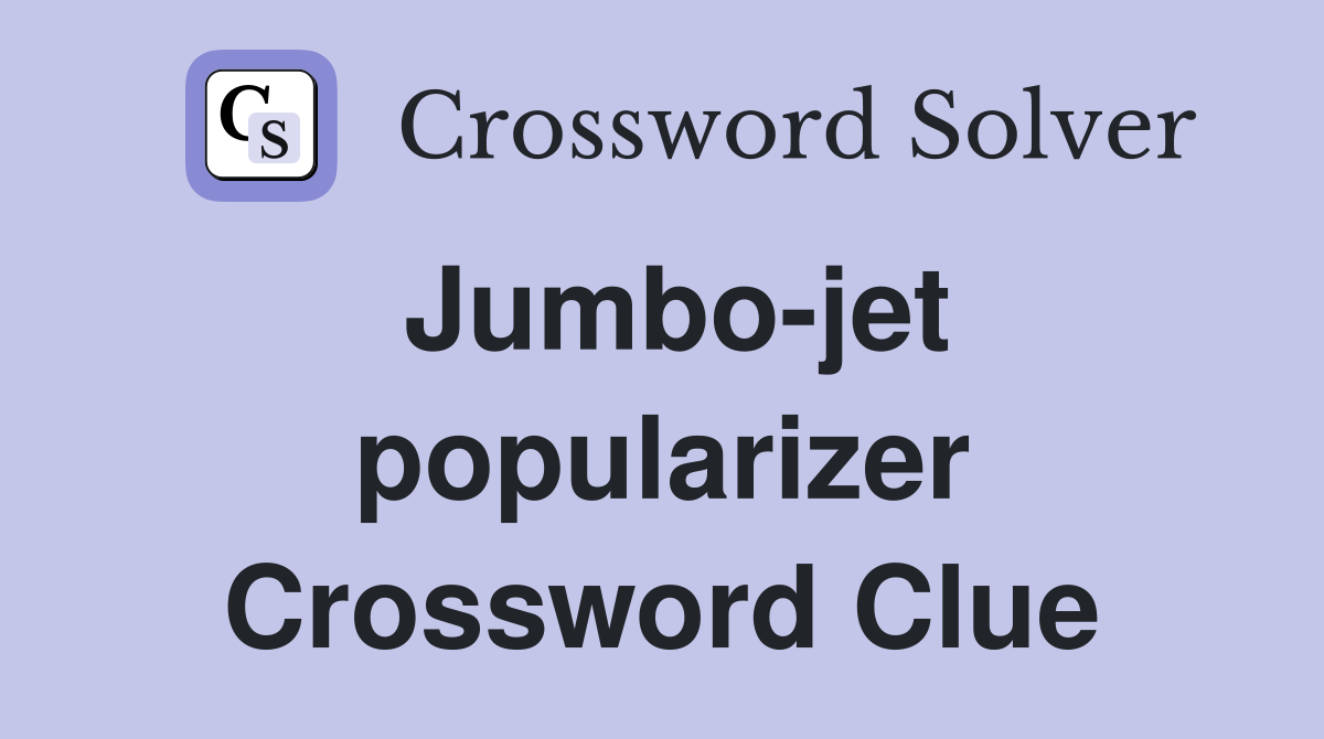 Jumbo-jet popularizer Crossword Clue