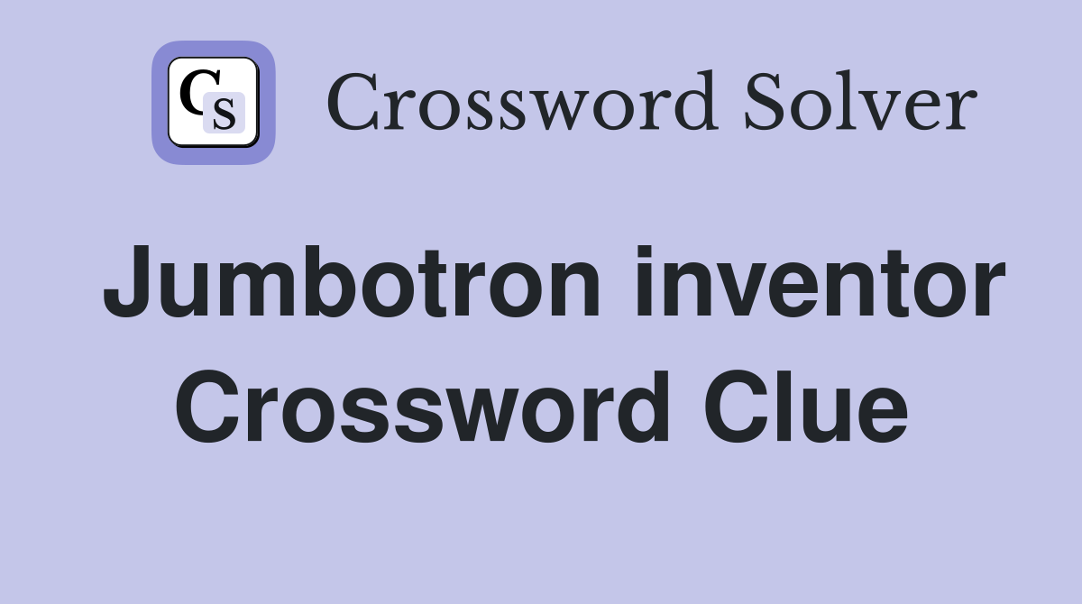 Jumbotron inventor Crossword Clue