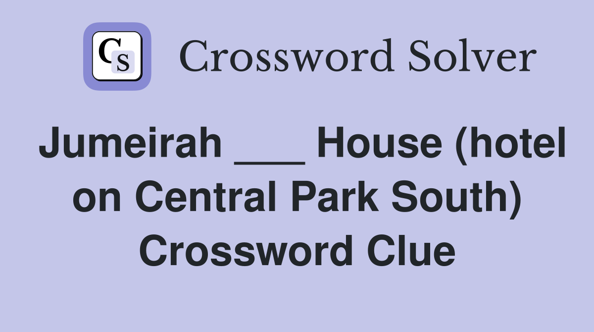Jumeirah ___ House (hotel on Central Park South) Crossword Clue