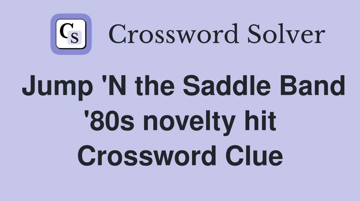 Jump 'N the Saddle Band '80s novelty hit Crossword Clue