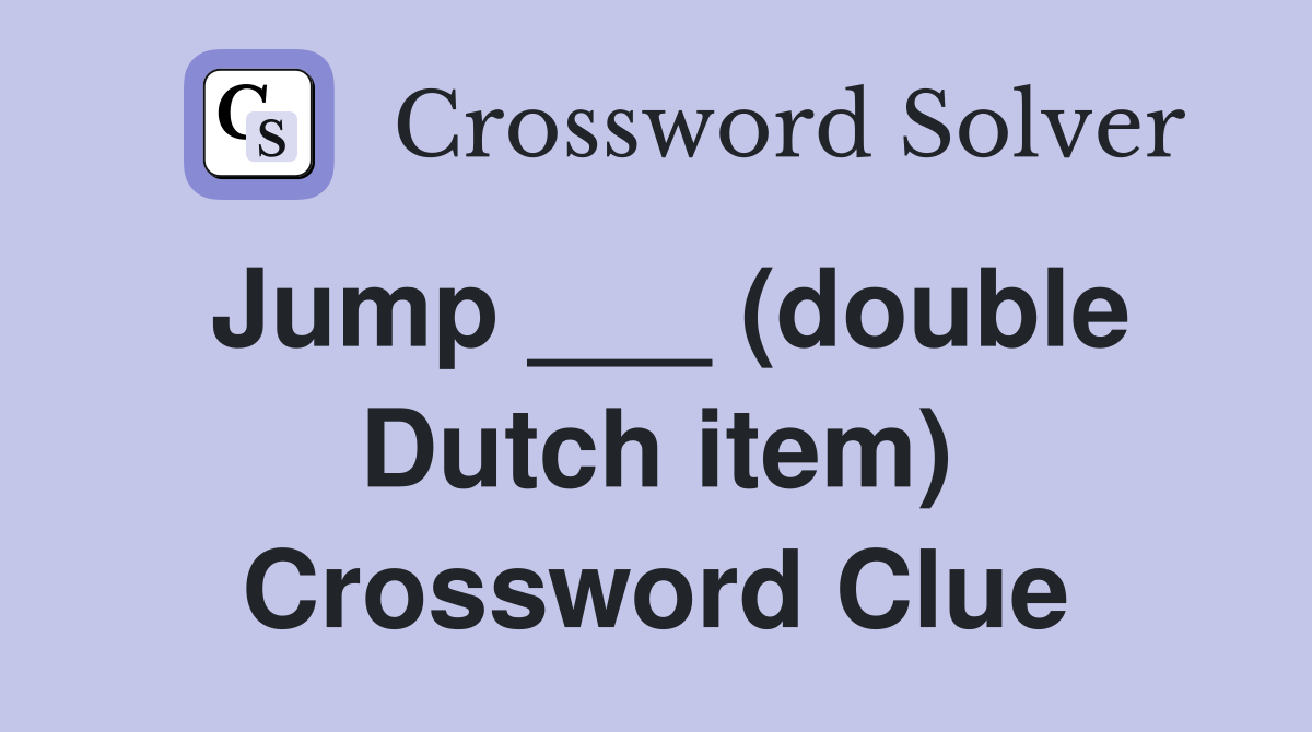 Jump ___ (double Dutch item) Crossword Clue