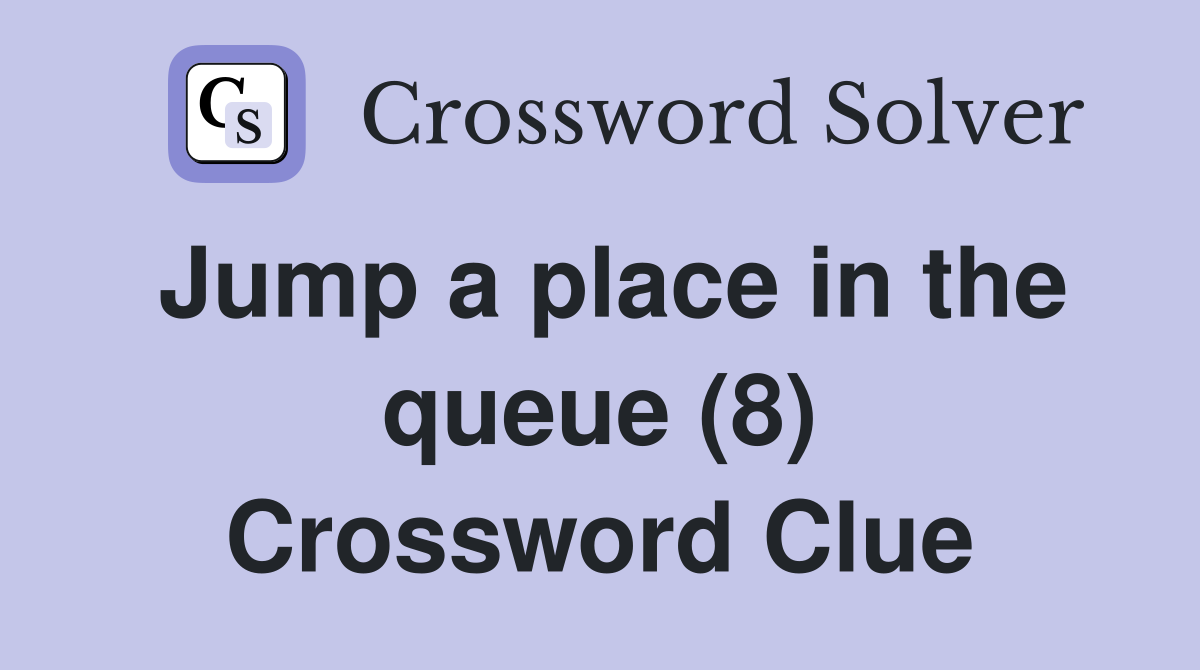 Jump a place in the queue (8) Crossword Clue
