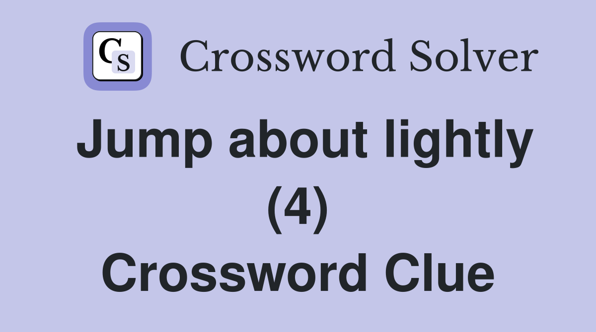 Jump about lightly (4) Crossword Clue