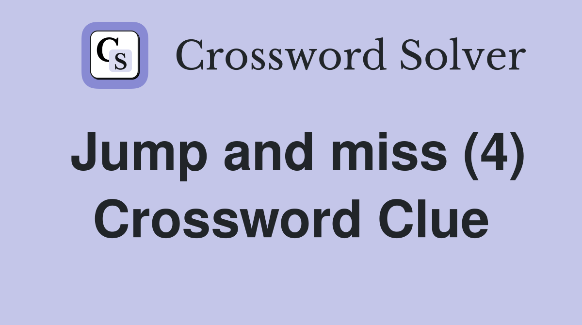 Jump and miss (4) Crossword Clue