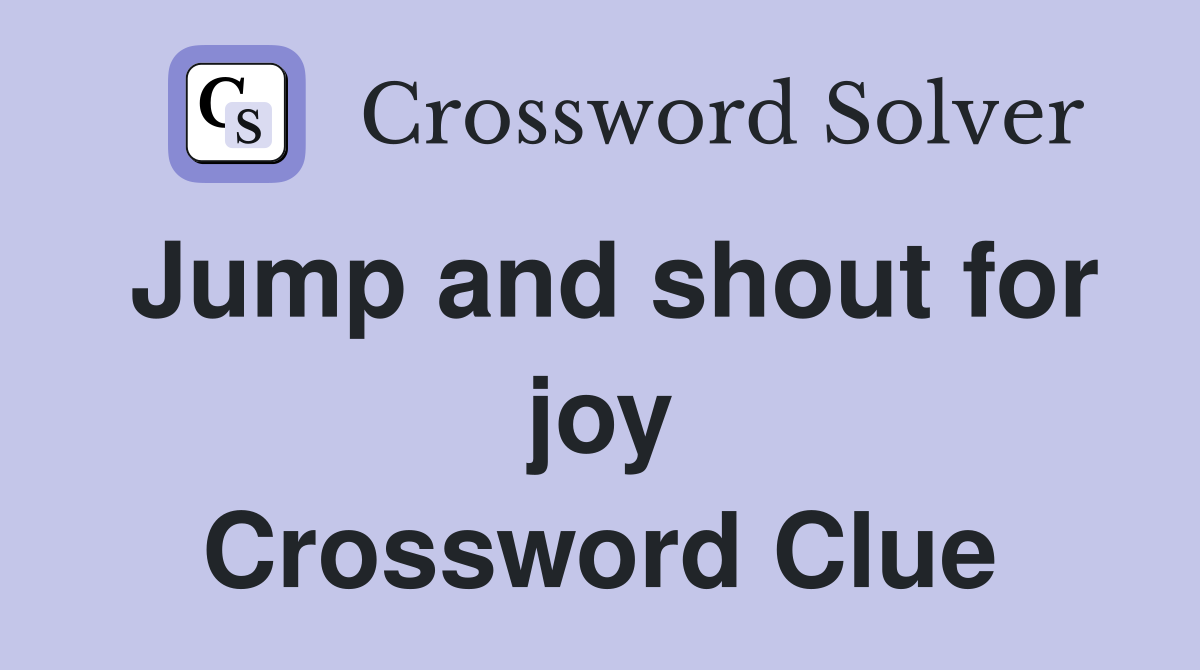 Jump and shout for joy Crossword Clue