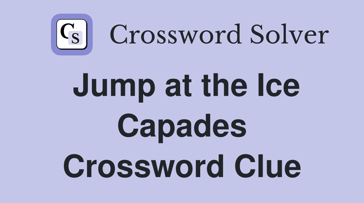 Jump at the Ice Capades Crossword Clue