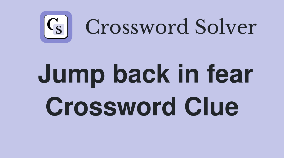 Jump back in fear Crossword Clue