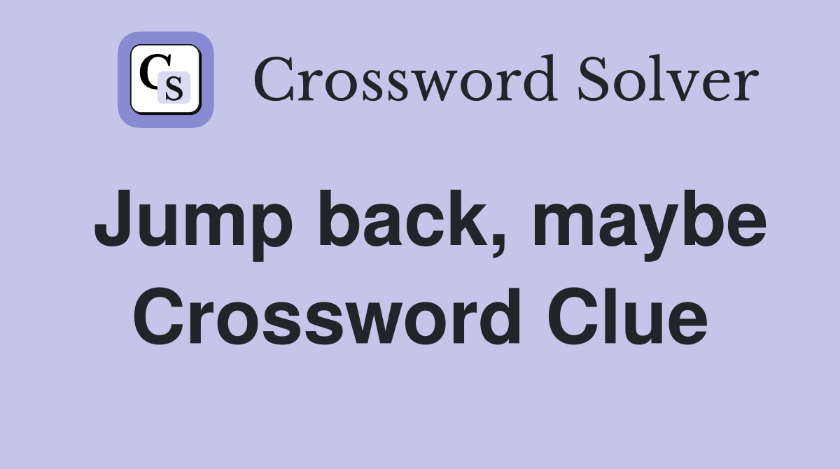 Jump back, maybe Crossword Clue