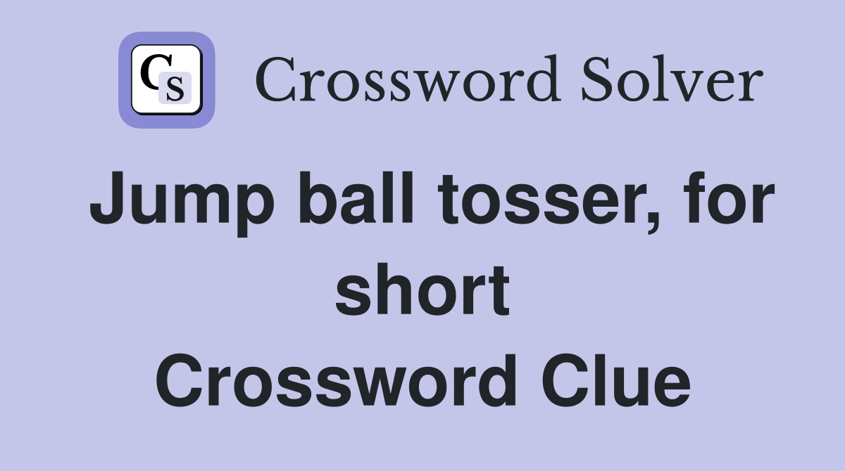 Jump ball tosser, for short Crossword Clue