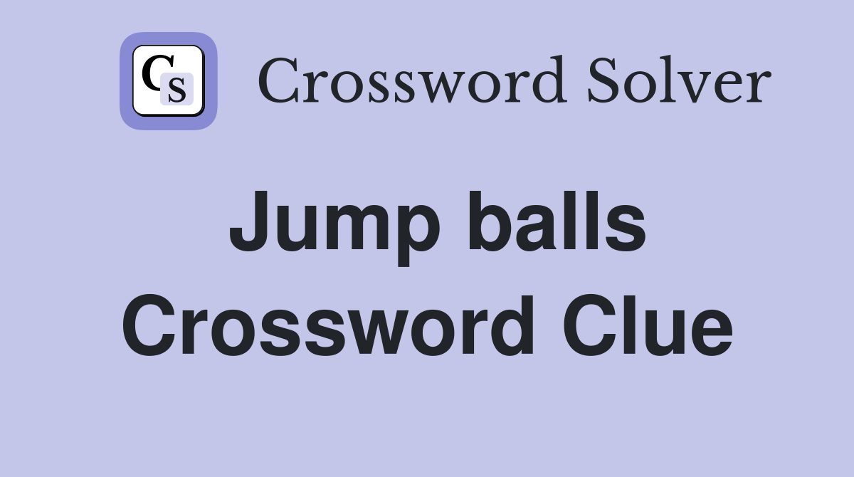 Jump balls Crossword Clue