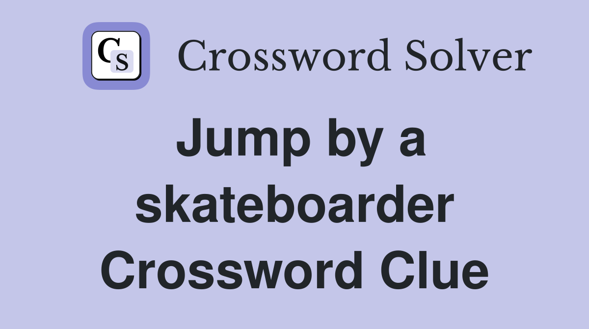 Jump by a skateboarder Crossword Clue