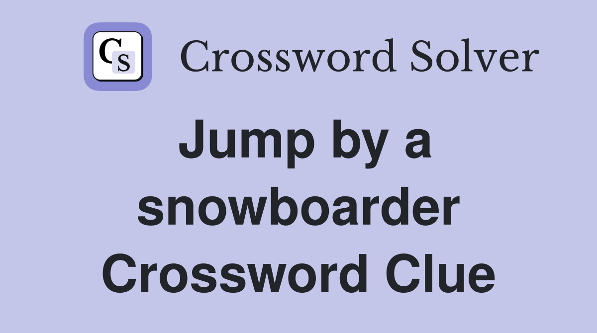 Jump by a snowboarder Crossword Clue