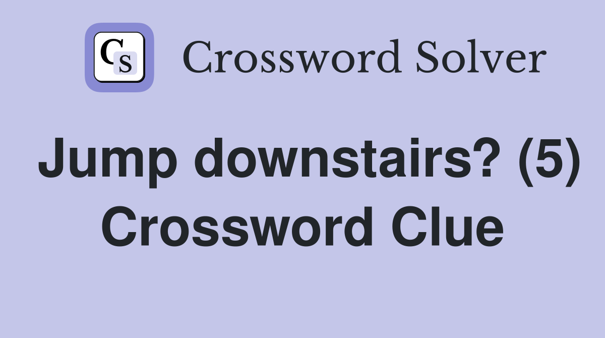 Jump downstairs? (5) Crossword Clue