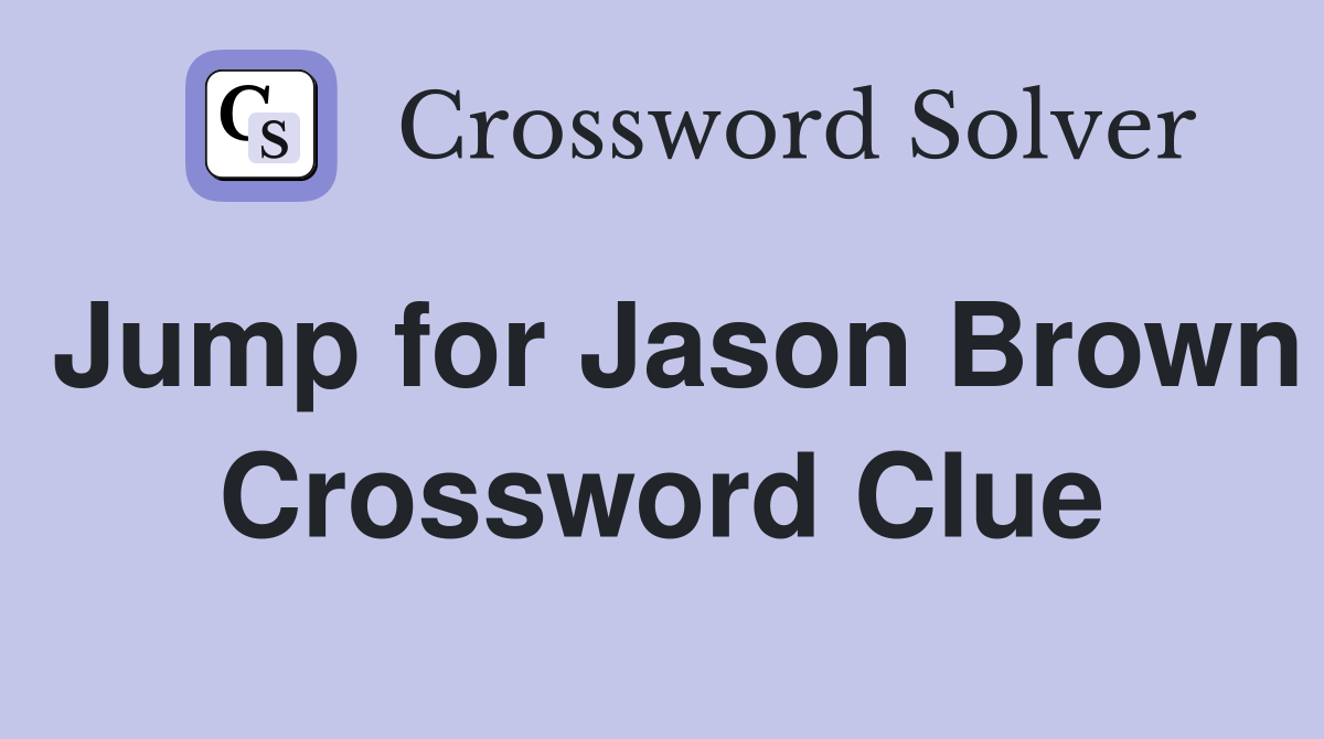 Jump for Jason Brown Crossword Clue