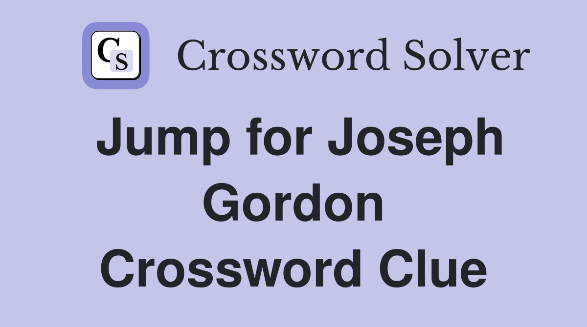 Jump for Joseph Gordon Crossword Clue