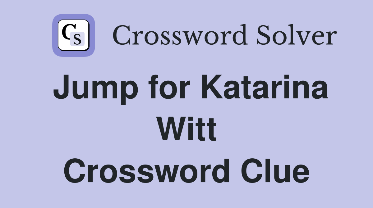 Jump for Katarina Witt Crossword Clue