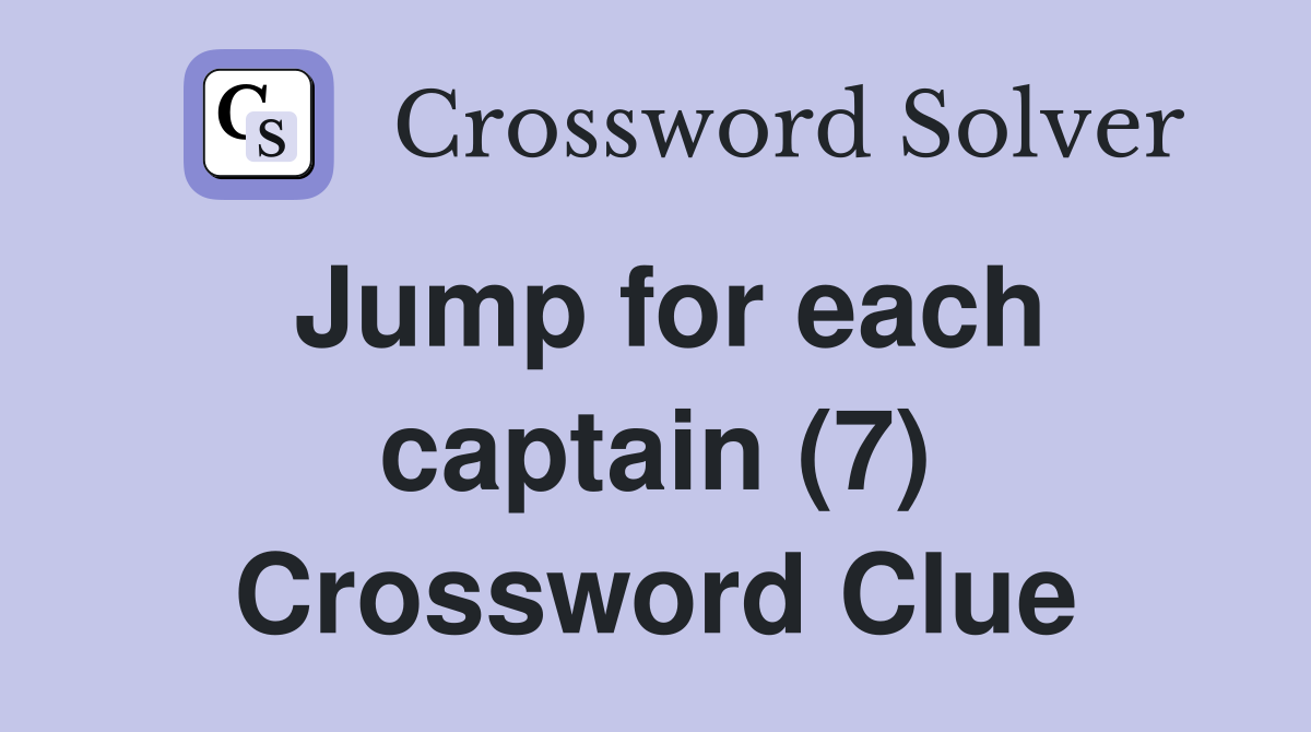 Jump for each captain (7) Crossword Clue