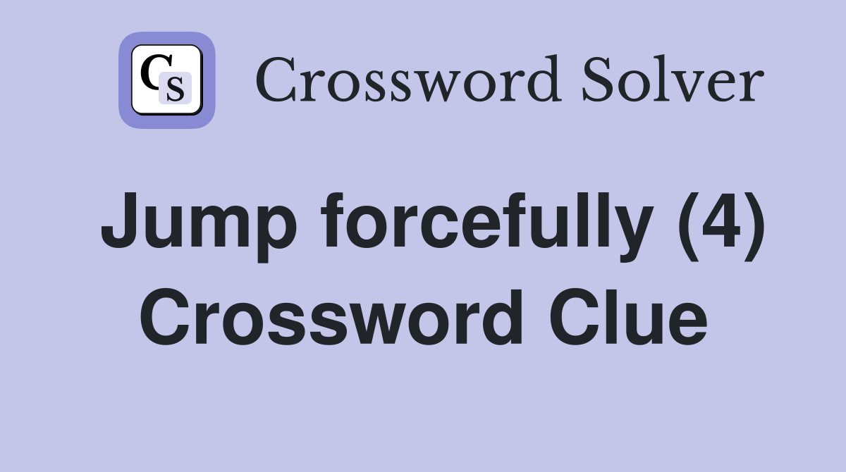 Jump forcefully (4) Crossword Clue
