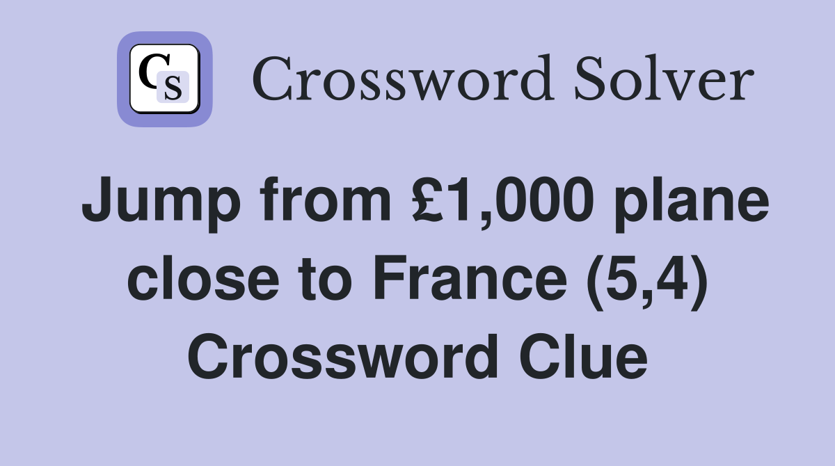 Jump from £1,000 plane close to France (5,4) Crossword Clue
