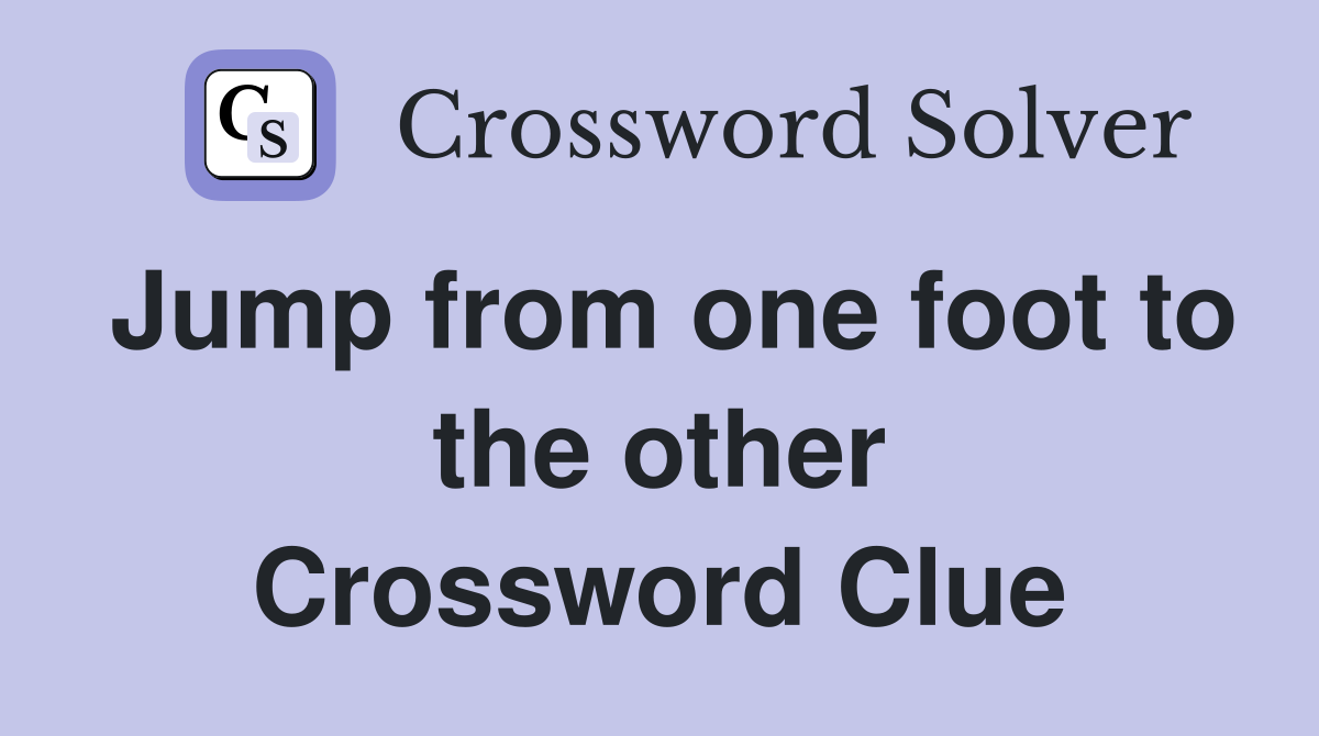 Jump from one foot to the other Crossword Clue