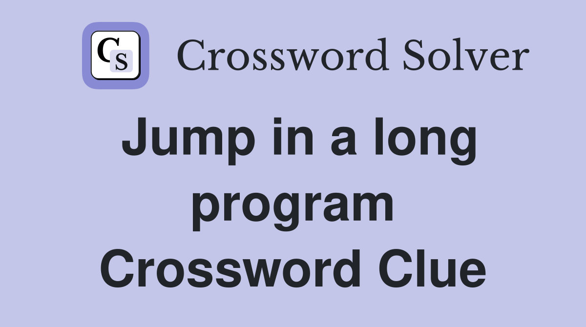 Jump in a long program Crossword Clue