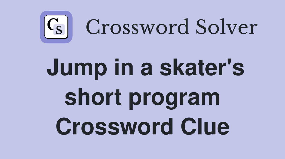 Jump in a skater's short program Crossword Clue