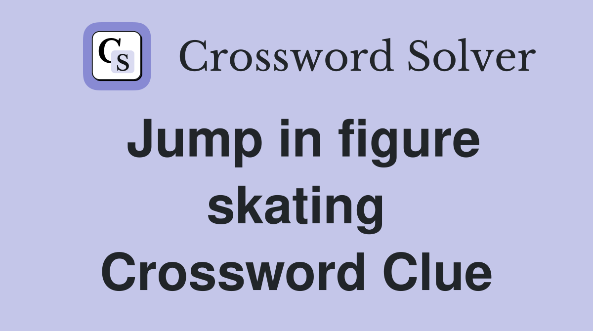 Jump in figure skating Crossword Clue