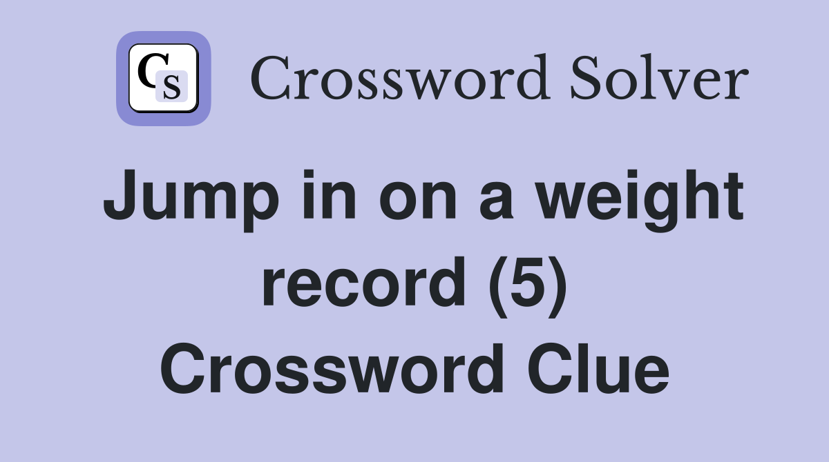 Jump in on a weight record (5) Crossword Clue