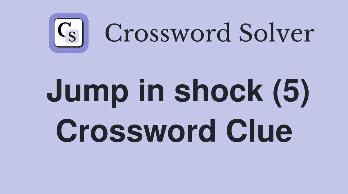 Jump in shock (5) Crossword Clue