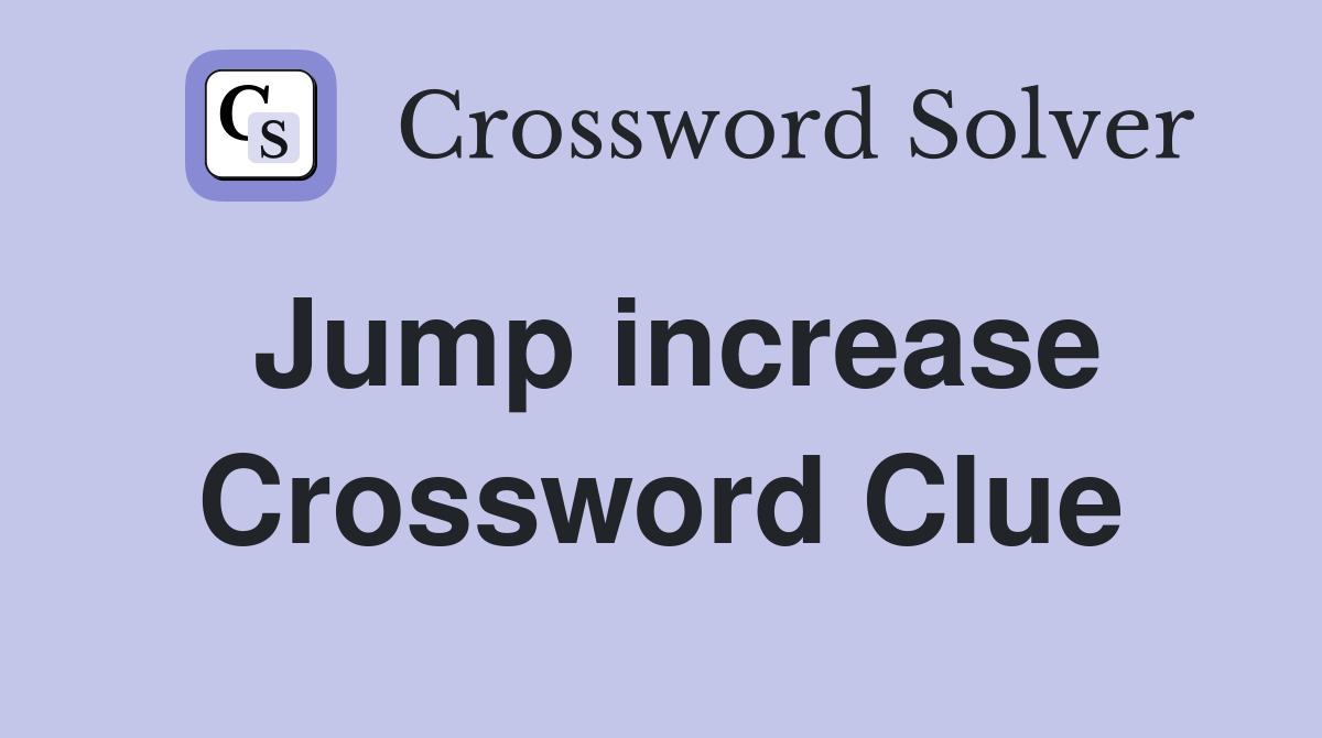 Jump increase Crossword Clue