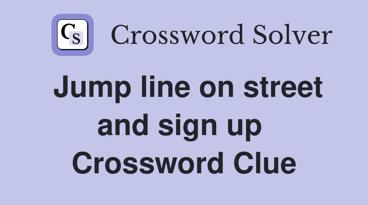 Jump line on street and sign up  Crossword Clue