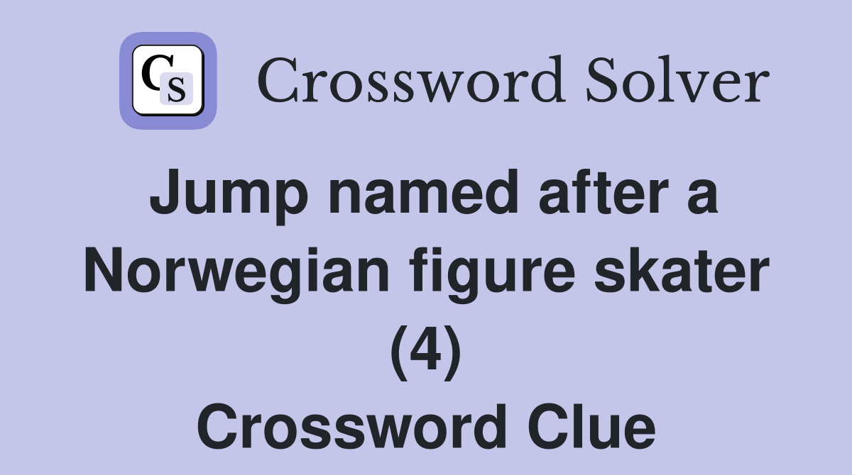 Jump named after a Norwegian figure skater (4) Crossword Clue