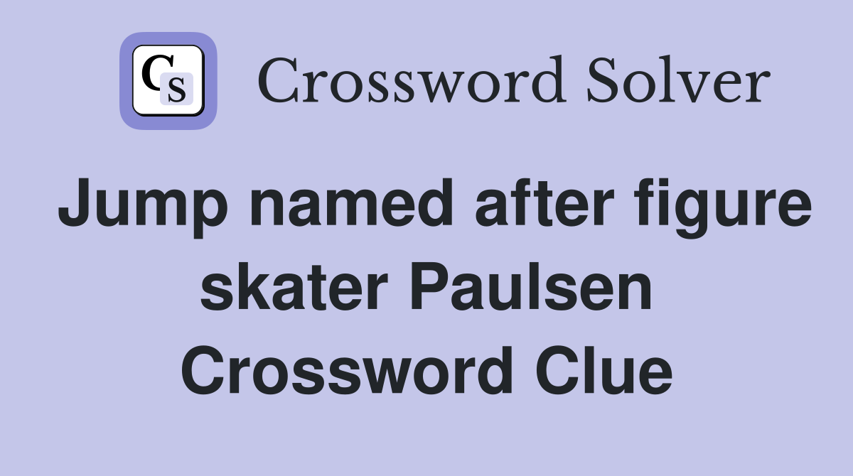 Jump named after figure skater Paulsen Crossword Clue