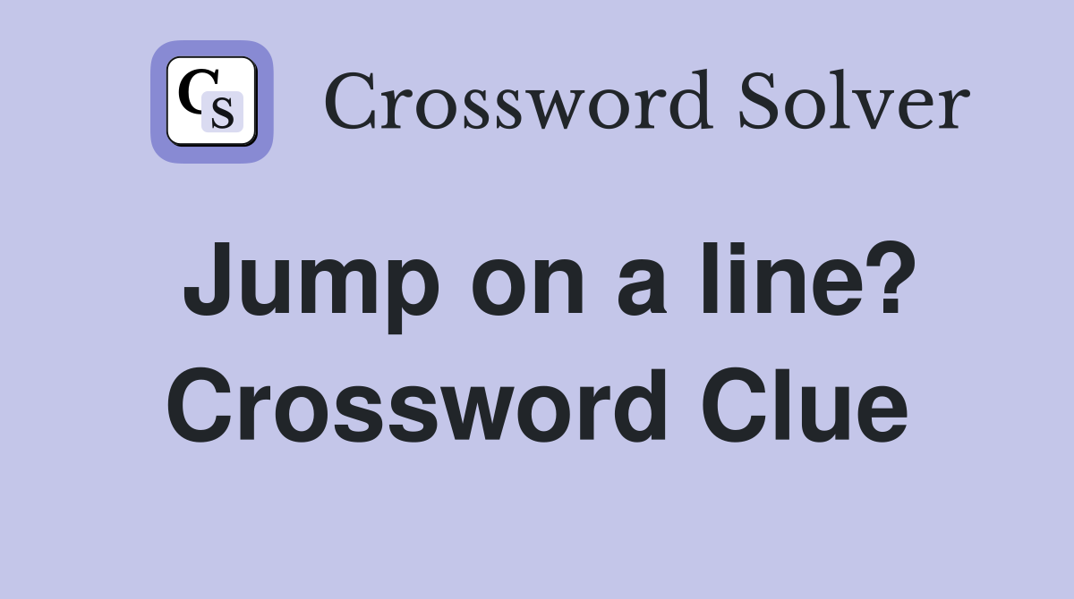 Jump on a line? Crossword Clue